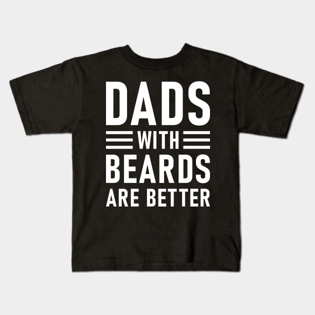 Dads With Beards Are Better Kids T-Shirt by Lasso Print